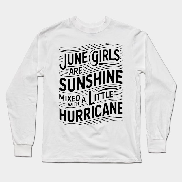 June Girls Are Sunshine Mixed with A Little Hurricane Long Sleeve T-Shirt by mattiet